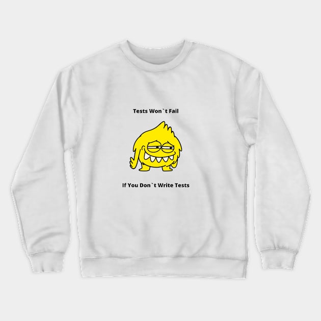 Gift For QA Tester Tests Won`t Fail If You Don`t Write Tests Crewneck Sweatshirt by ohsheep